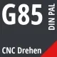 G85 DIN / PAL CNC Drehen