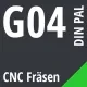 G04 DIN / PAL CNC Fräsen