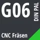G06 DIN / PAL CNC Fräsen