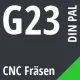 G23 DIN / PAL CNC Fräsen