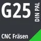 G25 DIN / PAL CNC Fräsen