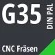 G35 DIN / PAL CNC Fräsen