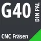 G40 DIN / PAL CNC Fräsen