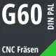 G60 DIN / PAL CNC Fräsen