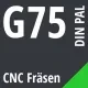 G75 DIN / PAL CNC Fräsen