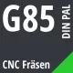 G85 DIN / PAL CNC Fräsen
